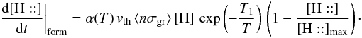 \appendix \setcounter{section}{3} \begin{eqnarray*} \left.\frac{{\rm d}[\mathrm{H::}]}{{\rm d}t}\right|_{\rm form}=\alpha(T)\, v_{\rm th}\, \langle n\sigma_{\rm gr}\rangle \,[\mathrm{H}]\,\exp\left(-\frac{T_{1}}{T}\right)\,\left(1-\frac{[\mathrm{H::}]}{[\mathrm{H::}]_{\rm max}}\right)\cdot \end{eqnarray*}