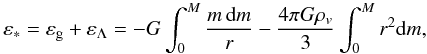 \begin{equation} \varepsilon_*=\varepsilon_{\rm g}+\varepsilon_\Lambda=-G\int_0^{M}\frac{m \,{\rm d}m}{r}-\frac{4\pi G\rho_v}{3}\int_0^M r^2 {\rm d}m, \label{eq28} \end{equation}