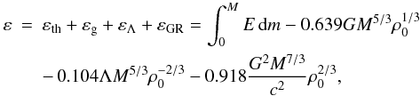 \begin{eqnarray} \label{eq31} \varepsilon&=&\varepsilon_{\rm th}+\varepsilon_{\rm g}+\varepsilon_\Lambda+ \varepsilon_{\rm GR}=\int_0^M E\,{\rm d}m-0.639GM^{5/3}\rho_0^{1/3} \nonumber\\ && -\,0.104\Lambda M^{5/3}\rho_0^{-2/3}-0.918\frac{G^2 M^{7/3}}{c^2} \rho_0^{2/3}, \end{eqnarray}