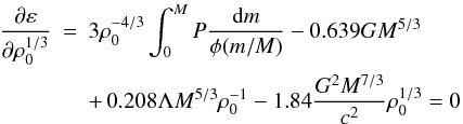 \begin{eqnarray} \label{eq33} \frac{\partial\varepsilon}{\partial\rho_0^{1/3}}&=&3\rho_0^{-4/3}\int_0^M P\frac{{\rm d}m}{\phi(m/M)}-0.639GM^{5/3} \nonumber\\ &&+\,0.208\Lambda M^{5/3}\rho_0^{-1}-1.84\frac{G^2 M^{7/3}}{c^2} \rho_0^{1/3}=0 \end{eqnarray}