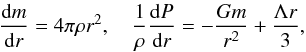 \begin{equation} \label{eq2} \frac{{\rm d}m}{{\rm d}r}=4\pi\rho r^2,\quad \frac{1}{\rho}\frac{{\rm d}P}{{\rm d}r}=-\frac{Gm}{r^2}+\frac{\Lambda r}{3}, \end{equation}