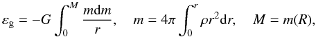 \begin{equation} \varepsilon_{\rm g}=-G\int_0^{M} \frac{m {\rm d}m}{r}, \quad m=4\pi\int_0^r\rho r^2 {\rm d}r,\quad M=m(R), \label{eq26} \end{equation}