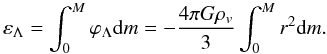 \begin{equation} \varepsilon_\Lambda=\int_0^M \varphi_\Lambda {\rm d}m=-\frac{4\pi G\rho_v}{3}\int_0^M r^2 {\rm d}m. \label{eq27} \end{equation}