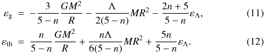 \begin{eqnarray} \label{v8} \varepsilon_{\rm g}&=&-\frac{3}{5-n}\frac{GM^2}{R}-\frac{\Lambda}{2(5-n)}MR^2 -\frac{2n+5}{5-n}\varepsilon_\Lambda, \\ \label{v9} \varepsilon_{\rm th}&=&\frac{n}{5-n}\frac{GM^2}{R}+\frac{n\Lambda}{6(5-n)}MR^2 +\frac{5n}{5-n}\varepsilon_\Lambda. \end{eqnarray}