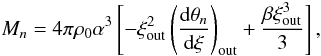 \begin{equation} M_n=4\pi \rho_0 \alpha^3\left[-\xi_{\rm out}^2\left(\frac{{\rm d}\theta_n}{{\rm d}\xi}\right)_{\rm out}+ \frac{\beta\xi_{\rm out}^3}{3}\right], \label{eq15} \end{equation}