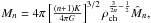 \hbox{$M_n=4\pi \left[\frac{(n+1)K}{4\pi G}\right]^{3/2}\rho_{\rm ch}^{\frac{3}{2n} -\frac{1}{2}}{\hat M_n},$}