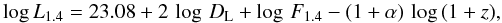 \begin{equation} \log L_{\rm 1.4} = 23.08 + 2\,\log\,D_{\rm L} + \log\,F_{\rm 1.4}-(1+\alpha)\,\log\,(1+z), \end{equation}