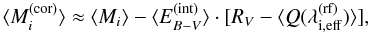 \begin{equation} \label{corr-int-ext} \langle M_{i}^{\rm (cor)}\rangle \approx \langle M_{i}\rangle - \langle E_{B-V}^{\rm (int)}\rangle\cdot[R_{V}-\langle Q(\lambda_{\rm i, eff}^{\rm (rf)})\rangle], \end{equation}