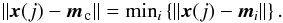 \begin{equation} \left\|\vec{x}(j)-\vec{m}_{\rm \, c}\right\| = \mbox{min}_i \left\{\left\|\vec{x}(j)-\vec{m}_i\right\|\right\}. \end{equation}