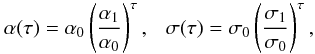 \begin{equation} \alpha(\tau)=\alpha_{0}\left( \frac{\alpha_{1}}{\alpha_{0}} \right)^{\tau}, \ \ \ \sigma(\tau)=\sigma_{0} \left( \frac{\sigma_{1}}{\sigma_{0}} \right)^{\tau}, \end{equation}