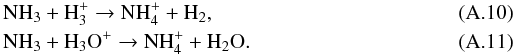 \appendix \setcounter{section}{1} \begin{eqnarray} \label{eight} &&{\rm NH_3 + H_3^+ \rightarrow NH_4^+ + H_2}, \\ \label{nine} &&{\rm NH_3 + H_3O^+ \rightarrow NH_4^+ + H_2O}. \end{eqnarray}