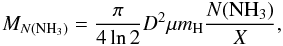\begin{equation} M_{N(\rm NH_3)}=\frac{\pi}{4 \ln{2}} D^{2} \mu m_{\rm H} \frac{N(\rm{NH_3})}{X}, \end{equation}