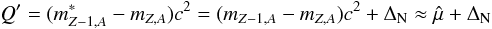 \begin{equation} Q' = (m_{Z-1,A}^* - m_{Z,A}) c^2 = (m_{Z-1,A} - m_{Z,A}) c^2 + \Delta_{\rm N} \approx \hat{\mu} + \Delta_{\rm N} \label{eq:qvalue} \end{equation}