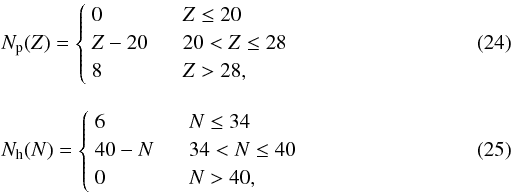 \begin{eqnarray} \label{eq:np} &&N_{\rm p}(Z) = \left\{ \begin{array}{l@{\hskip6mm}l} 0 & Z \le 20 \\[0.5mm] Z-20 & 20<Z \le 28 \\[0.5mm] 8 & Z>28, \end{array} \right. \, \\[3mm] \label{eq:nh} &&N_{\rm h}(N) = \left\{ \begin{array}{l@{\hskip6mm}l} 6 & N \le 34 \\[0.5mm] 40-N & 34<N \le 40 \\[0.5mm] 0 & N>40, \end{array} \right. \, \end{eqnarray}