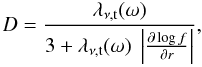 \begin{equation} D = \frac{\lambda_{\nu, {\rm t}}(\omega)}{3 + \lambda_{\nu, {\rm t}}(\omega)\ \left| \frac{\partial \log f}{\partial r} \right|} , \label{eq:diffcoeff} \end{equation}