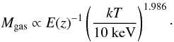 \begin{equation} M_{\rm gas} \propto E(z)^{-1} \left(\frac{kT}{10\mbox{ keV}}\right)^{1.986}\cdot \end{equation}