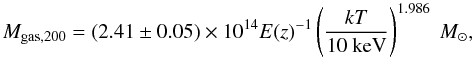 \begin{equation} M_{\rm gas,200}=(2.41\pm0.05)\times10^{14} E(z)^{-1} \left(\frac{kT}{10\mbox{ keV}}\right)^{1.986}~M_\odot, \end{equation}