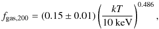 \begin{equation} f_{\rm gas,200}=(0.15\pm0.01)\left(\frac{kT}{\mbox{10 keV}}\right)^{0.486}, \end{equation}