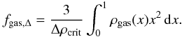 \appendix \setcounter{section}{4} \begin{equation} f_{\rm gas,\Delta}=\frac{3}{\Delta\rho_{\rm crit}}\int_0^1\rho_{\rm gas}(x)x^2\, {\rm d}x. \end{equation}