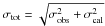 \hbox{$\sigma_{\rm tot}=\sqrt{\sigma^{2}_{\rm obs} + \sigma^{2}_{\rm cal}}$}