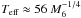 \hbox{$T_{\rm eff} \approx 56 ~M_{6}^{-1/4}$}