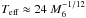 \hbox{$T_{\rm eff}\approx24~M_{6}^{-1/12}$}