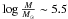 \hbox{$\log\frac{M}{M_{\odot}}\sim 5.5$}
