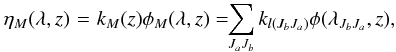 \begin{eqnarray} \eta_{M}(\lambda,z)\! &=&\!k_{M}(z)\phi_{M}(\lambda,z) =\!\!\sum_{J_a J_b} k_{l(J_bJ_a)} \phi(\lambda_{J_bJ_a},z), \label{comb-prof-func} \end{eqnarray}
