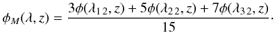 \begin{eqnarray} \phi_{M}(\lambda,z)=\frac{3 \phi(\lambda_{1\,2},z)+5\phi(\lambda_{2\,2},z) +7\phi(\lambda_{3\,2},z)}{15} \cdot \end{eqnarray}