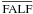 \hbox{$\overline{\rm FALF}$}