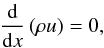 \begin{equation} \label{Kongl} \frac{\rm d}{{\rm d}x} \left( \rho u \right) = 0 , \end{equation}