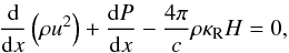 \begin{equation} \label{Bewgl} \frac{\rm d}{{\rm d}x} \left( \rho u^2 \right) + \frac{{\rm d}P}{{\rm d}x} - \frac{4 \pi}{c} \rho \kappa_{\rm R} H = 0 , \end{equation}