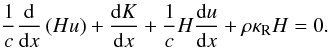 \begin{equation} \label{e.H} \frac{1}{c} \frac{\rm d}{{\rm d}x} \left( H u \right) + \frac{{\rm d}K}{{\rm d}x} + \frac{1}{c} H \frac{{\rm d}u}{{\rm d}x} + \rho \kappa_{\rm R} H = 0 . \end{equation}