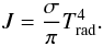 \begin{eqnarray} \label{e.trad} J = \frac{\sigma}{\pi} T_{\rm rad}^4 . \end{eqnarray}