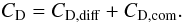 \begin{equation} C_{\rm D} = C_{\rm D,\rm{diff}} + C_{{\rm D,\rm{com}}} . \end{equation}