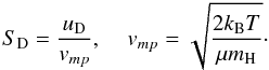 \begin{equation} \label{sd} S_{\rm D} = \frac{u_{\rm D}}{v_{mp}}, \;\;\;\; v_{mp} = \sqrt{\frac{2 k_{\rm B} T}{\mu m_{\rm H}}} \cdot \end{equation}