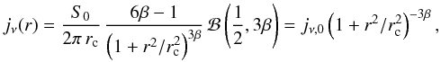 \begin{equation} \label{eq:Perseus:radio} j_{\nu} (r) = \frac{S_{0}}{2\pi\, r_{\rmn{c}}}\, \frac{6\beta - 1}{\left(1 + r^{2}/r_{\rmn{c}}^{2}\right)^{3 \beta}}\, \mathcal{B}\left(\frac{1}{2}, 3\beta\right) = j_{\nu,0} \left(1 + r^2/r_{\rmn{c}}^{2}\right)^{-3 \beta}, \end{equation}