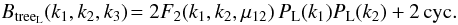 \begin{equation} B_{\rm tree_{\rm L}}(k_1,k_2,k_3) \! = 2 F_2(k_1,k_2,\mu_{12}) \, P_{\rm L}(k_1) P_{\rm L}(k_2) + 2 \, {\rm cyc.} \label{B-treeL-def} \end{equation}