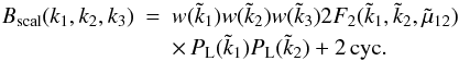 \begin{eqnarray} B_{\rm scal}(k_1,k_2,k_3) & = & w(\tk_1) w(\tk_2) w(\tk_3) 2 F_2(\tk_1,\tk_2,\tmu_{12}) \nonumber \\ && \times \, P_{\rm L}(\tk_1) P_{\rm L}(\tk_2) + 2 \, {\rm cyc.} \label{B-Pan-def} \end{eqnarray}
