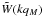 \hbox{$\tW(k q_M)$}
