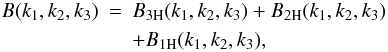 \begin{eqnarray} B(k_1,k_2,k_3) & = & B_{\rm 3H}(k_1,k_2,k_3) + B_{\rm 2H}(k_1,k_2,k_3) \nonumber \\ \label{Bk-halo} && + B_{\rm 1H}(k_1,k_2,k_3) , \end{eqnarray}