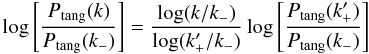 \begin{equation} \log\left[ \frac{P_{\rm tang}(k)}{P_{\rm tang}(k_-)}\right] = \frac{\log(k/k_-)}{\log(k_+'/k_-)} \log\left[\frac{P_{\rm tang}(k_+')}{P_{\rm tang}(k_-)}\right] \label{P-tang-2} \end{equation}