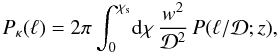 \begin{equation} \Pkappa(\ell)= 2\pi \int_0^{\chi_{\rm s}} \! \dd\chi \, \frac{w^2}{\cD^2} \, P(\ell/\cD;z), \label{Pkappa-P} \end{equation}