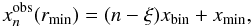 \begin{equation} \xobs_n(\rmin)=(n-\nahoda)\xbin + \xmin, \end{equation}
