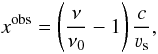 \begin{equation} \label{xfr} \xobs=\zav{\frac{\nu}{\nu_{0}}-1}\frac{c}{\vel_{\rm s}}, \end{equation}