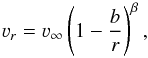 \begin{equation} \vel_{r}=\vinfty \left (1-\frac{b}{r} \right)^{\beta}, \label{bvel} \end{equation}