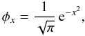 \begin{equation} \phi_{x}=\frac{1}{\sqrt{\pi}}\,{\rm e}^{-x^{2}}, \end{equation}
