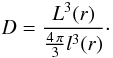 \begin{equation} D=\frac{L^{3}(r)}{\frac{4\,\pi}{3}l^{3}(r)}\cdot \label{D} \end{equation}