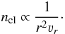 \begin{equation} \ncl\propto\frac{1}{r^{2}\vel_{r}}\cdot \label{nclump} \end{equation}