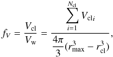 \begin{equation} \label{fv1} f_{V}=\frac{\vcl}{\vsw}=\frac{\displaystyle\sum_{i=1}^{\nbcl}\vcli} {\dfrac{4\pi}{3}(\rmax^{3}-\rcl^{3})}, \end{equation}